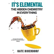 It&rsquo;&rsquo;s Elemental: The Hidden Chemistry in Everything