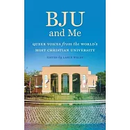 Bju and Me: Queer Voices from the World&rsquo;&rsquo;s Most Christian University