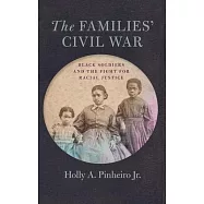The Families&rsquo;&rsquo; Civil War: Black Soldiers and the Fight for Racial Justice