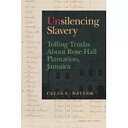 Unsilencing Slavery: Telling Truths about Rose Hall Plantation, Jamaica