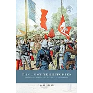 The Lost Territories: Thailand&rsquo;&rsquo;s History of National Humiliation