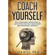 Coach Yourself: Self-Coaching Questions & Activities for Self-Discovery and Personal Growth