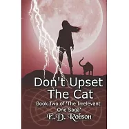 Don&rsquo;&rsquo;t Upset the Cat: Book Two of &rsquo;&rsquo;the Irrelevant One&rsquo;&rsquo; Saga
