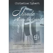 Miracle Across the Sound: A WWII Historical Novel of Bravery, Love, & True Freedom
