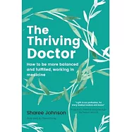 The Thriving Doctor: How to be more balanced and fulfilled, working in medicine