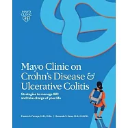 Mayo Clinic on Crohn’’s Disease and Ulcerative Colitis: Strategies to Manage Your Ibd and Thrive