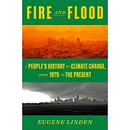 Fire and Flood: The True History of Our Epic Failure to Confront the Climate Crisis-- And Our Narrow Path from Here
