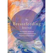 The Breastfeeding Journal: Your Physical, Mental and Spiritual Support System Through Pregnancy and Motherh Ood