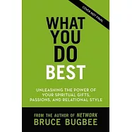 What You Do Best: Unleashing the Power of Your Gifts, Passions, and Relational Style