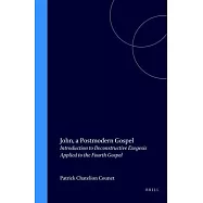 John, a Postmodern Gospel: Introduction to Deconstructive Exegesis Applied to the Fourth Gospel