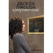 Broken Through A Shattered Glass