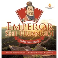 Emperor Shi Huangdi: The First Chinese Emperor Ancient History Grade 6 Children&rsquo;&rsquo;s Historical Biographies