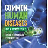 Common Human Diseases: Infectious and Noninfectious Disease of the Human Body Grade 5 Children&rsquo;&rsquo;s Health Books