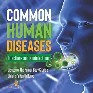 Common Human Diseases: Infectious and Noninfectious Disease of the Human Body Grade 5 Children&rsquo;&rsquo;s Health Books
