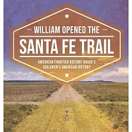 William Opened the Santa Fe Trail American Frontier History Grade 5 Children&rsquo;&rsquo;s American History