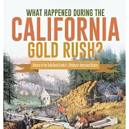 What Happened During the California Gold Rush? History of the Gold Rush Grade 5 Children’’s American History