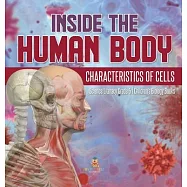 Inside the Human Body: Characteristics of Cells Science Literacy Grade 5 Children&rsquo;&rsquo;s Biology Books