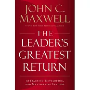 The Leader&rsquo;s Greatest Return: Attracting, Developing, and Multiplying Leaders