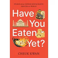 Have You Eaten Yet?: Stories from Chinese Restaurants Around the World