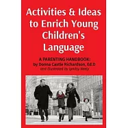 Activities & Ideas to Enrich Young Children&rsquo;&rsquo;s Language: A parenting handbook with practical ideas and activities to