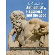 The Search for Authenticity, Happiness and the Good: A Collection of Readings in Ancient Greek Philosophy