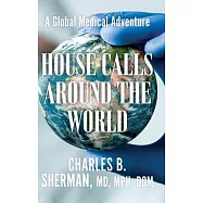 House Calls Around the World: A Global Medical Adventure