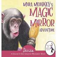 Mira Monkey’’s Magic Mirror Adventure: A Dance-It-Out Creative Movement Story for Young Movers