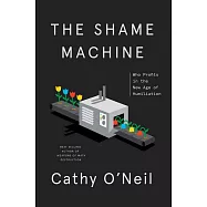 The Shame Machine : Who Profits in the New Age of Humiliation