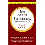 The Art of Selfishness: How To Deal With the Tyrants and the Tyrannies in Your Life