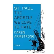 St. Paul: The Apostle We Love to Hate