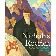 Nicholas Roerich: The Artist Who Would Be King