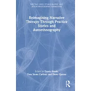 Reimagining Narrative Therapy Through Practice Stories and Autoethnography