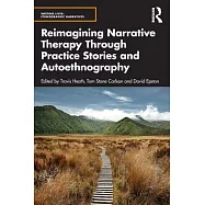 Reimagining Narrative Therapy Through Practice Stories and Autoethnography