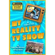 My Reality TV Show: Doug Heim’’s amazing, crazy, unbelievable true-life stories.