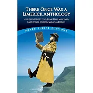There Once Was a Limerick Anthology: Lewis Carroll, Edward Lear, Mark Twain, Carolyn Wells, Woodrow Wilson and Others
