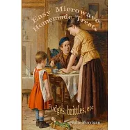 Easy Microwave Homemade Treats: Fudges, brittles, etc