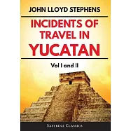 Incidents of Travel in Yucatan Volumes 1 and 2 (Annotated, Illustrated): Vol I and II