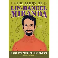 The Story of Lin-Manuel Miranda: A Biography Book for New Readers (The Story of Biographies)