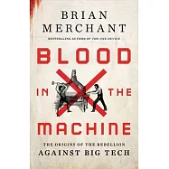 Blood in the Machine: The Origins of the Rebellion Against Big Tech