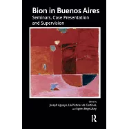 Bion in Buenos Aires: Seminars, Case Presentation and Supervision