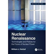 Nuclear Renaissance: Technologies and Policies for the Future of Nuclear Power