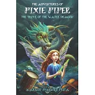The Adventures of Pixie Piper: The Trove of the Water Dragon