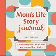 Mom&rsquo;&rsquo;s Life Story Journal: Guided Prompts to Capture Your Memories and Share Stories