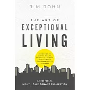 The Art of Exceptional Living: Your Guide to Gaining Wealth, Enjoying Happiness, and Achieving Unstoppable Daily