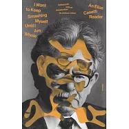 I Want to Keep Smashing Myself Until I’’m Whole: An Elias Canetti Reader