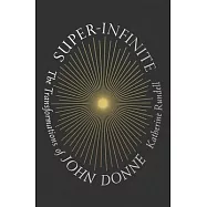 Super-Infinite: The Transformations of John Donne