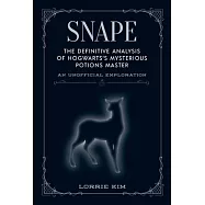 石內卜：霍格華茲神秘魔藥學教授的權威解析Snape: The Definitive Analysis of Hogwarts’’s Mysterious Potions Master