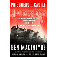 Prisoners of the Castle: An Epic Story of Survival and Escape from Colditz, the Nazis’’ Fortress Prison