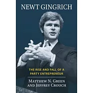 Newt Gingrich: The Rise and Fall of a Party Entrepreneur