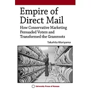 Empire of Direct Mail: How Conservative Marketing Persuaded Voters and Transformed the Grassroots